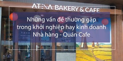 Những vấn đề thường gặp trong khởi nghiệp hay kinh doanh Nhà hàng - Quán Cafe